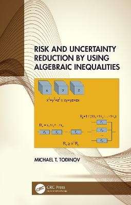 Risk and Uncertainty Reduction by Using Algebraic Inequalities - Michael T. Todinov