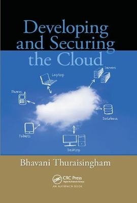 Developing and Securing the Cloud - Bhavani Thuraisingham