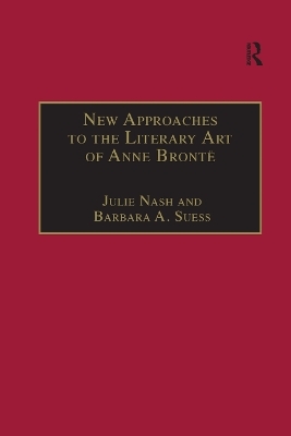 New Approaches to the Literary Art of Anne Bronte - Barbara A. Suess