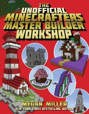 The Unofficial Minecrafters Master Builder Workshop - Megan Miller