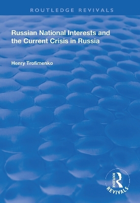 Russian National Interests and the Current Crisis in Russia - Henry Trofimenko