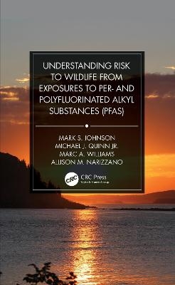 Understanding Risk to Wildlife from Exposures to Per- and Polyfluorinated Alkyl Substances (PFAS) - Mark S. Johnson, Michael J. Quinn Jr., Marc A. Williams, Allison M. Narizzano