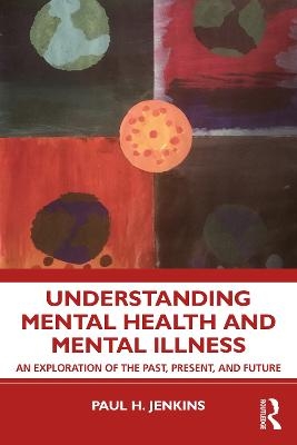 Understanding Mental Health and Mental Illness - Paul H. Jenkins