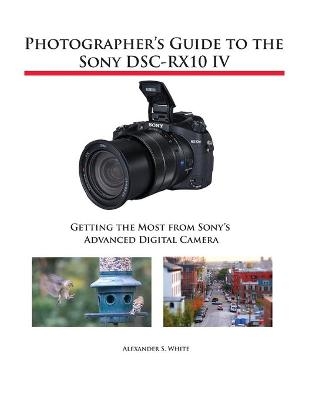 Photographer's Guide to the Sony DSC-RX10 IV - Alexander S White