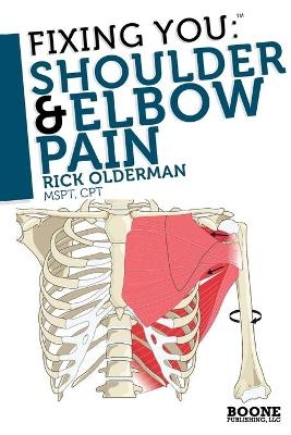 Fixing You: Shoulder and Elbow Pain - Rick Olderman