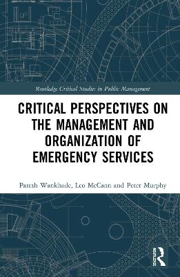 Critical Perspectives on the Management and Organization of Emergency Services - Paresh Wankhade, Leo McCann, Peter Murphy