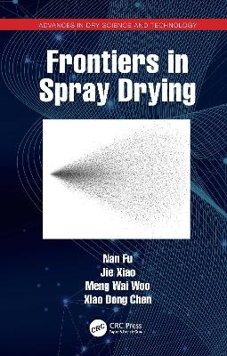 Frontiers in Spray Drying - Nan Fu, Jie Xiao, Meng Wai Woo, Xiao Dong Chen