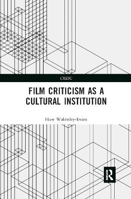 Film Criticism as a Cultural Institution - Huw Walmsley-Evans