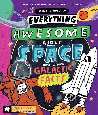 Everything Awesome About Space and Other Galactic Facts! - Mike Lowery