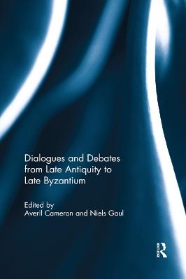 Dialogues and Debates from Late Antiquity to Late Byzantium - 