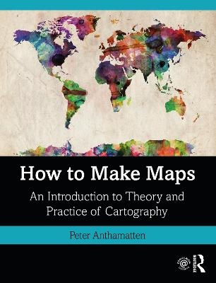 How to Make Maps - Peter Anthamatten