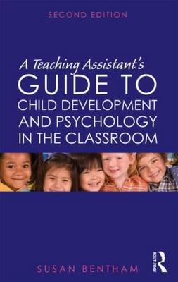 Teaching Assistant's Guide to Child Development and Psychology in the Classroom -  Susan Bentham