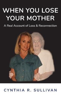 When You Lose Your Mother - Cynthia R Sullivan