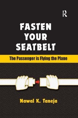 Fasten Your Seatbelt: The Passenger is Flying the Plane - Nawal K. Taneja