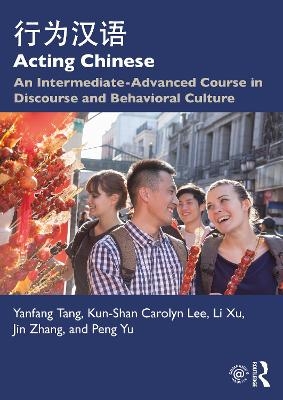 Acting Chinese - Yanfang Tang, Kunshan Carolyn Lee, Li Xu, Jin Zhang, Peng Yu