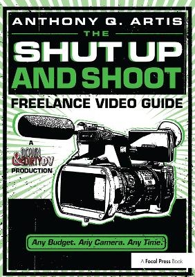 The Shut Up and Shoot Freelance Video Guide - Anthony Artis