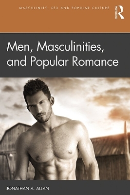 Men, Masculinities, and Popular Romance - Jonathan A. Allan