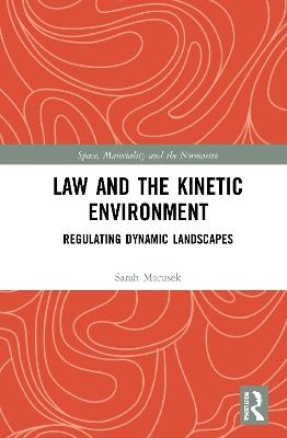Law and the Kinetic Environment - Sarah Marusek