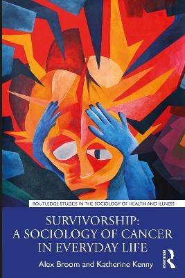 Survivorship: A Sociology of Cancer in Everyday Life - Alex Broom, Katherine Kenny