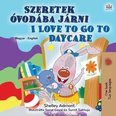 I Love to Go to Daycare (Hungarian English Bilingual Children's Book) - Shelley Admont, KidKiddos Books