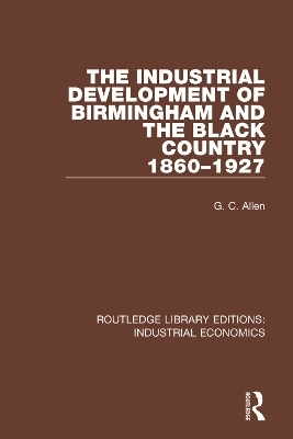 The Industrial Development of Birmingham and the Black Country, 1860-1927 - G.C. Allen