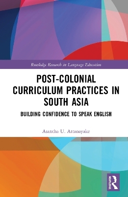 Post-colonial Curriculum Practices in South Asia - Asantha Attanayake