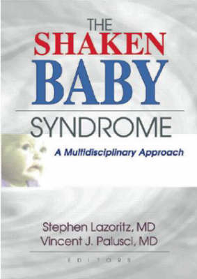 The Shaken Baby Syndrome -  Stephen Lazoritz,  Vincent J. Palusci