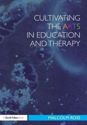 Cultivating the Arts in Education and Therapy -  Malcolm Ross