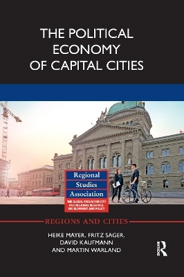 The Political Economy of Capital Cities - Heike Mayer, Fritz Sager, David Kaufmann, Martin Warland