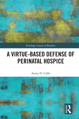 A Virtue-Based Defense of Perinatal Hospice - Aaron D. Cobb