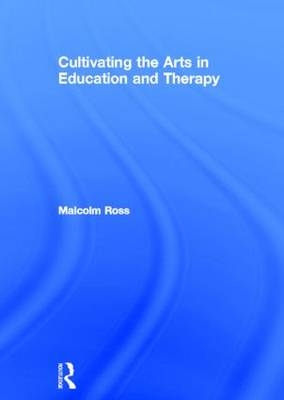 Cultivating the Arts in Education and Therapy -  Malcolm Ross