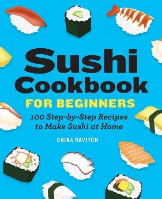 Sushi Cookbook for Beginners - Chika Ravitch