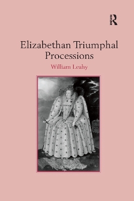 Elizabethan Triumphal Processions - William Leahy