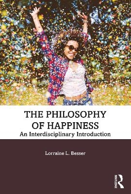 The Philosophy of Happiness - Lorraine L. Besser