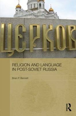 Religion and Language in Post-Soviet Russia -  Brian P. Bennett