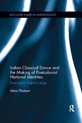 Indian Classical Dance and the Making of Postcolonial National Identities - Sitara Thobani
