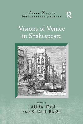 Visions of Venice in Shakespeare - Laura Tosi, Shaul Bassi