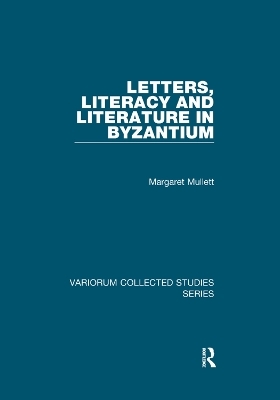 Letters, Literacy and Literature in Byzantium - Margaret Mullett