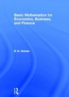 Basic Mathematics for Economics, Business and Finance -  EK Ummer