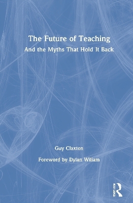 The Future of Teaching - Guy Claxton