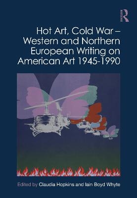 Hot Art, Cold War – Western and Northern European Writing on American Art 1945-1990 - 