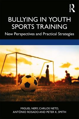 Bullying in Youth Sports Training - Miguel Nery, Carlos Neto, António Rosado, Peter K. Smith
