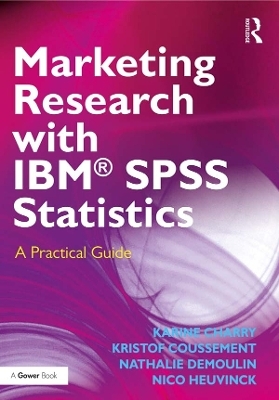 Marketing Research with IBM® SPSS Statistics - Karine Charry, Kristof Coussement, Nathalie Demoulin, Nico Heuvinck