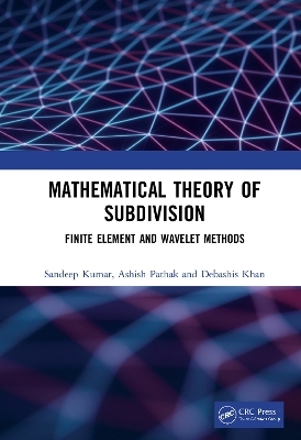 Mathematical Theory of Subdivision - Sandeep Kumar, Ashish Pathak, Debashis Khan