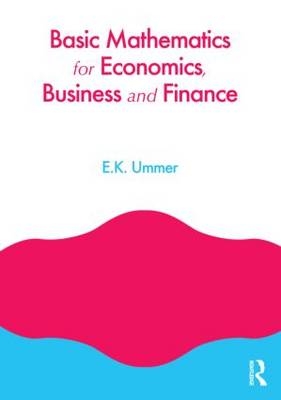 Basic Mathematics for Economics, Business and Finance -  EK Ummer