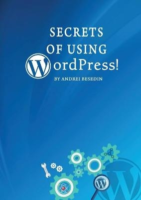 Secrets of Using Wordpress! - Andrei Besedin