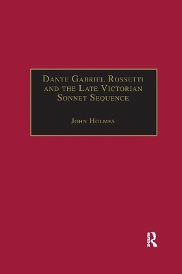 Dante Gabriel Rossetti and the Late Victorian Sonnet Sequence - John Holmes