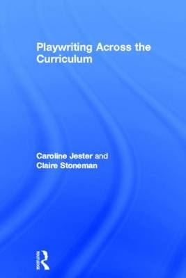 Playwriting Across The Curriculum -  Caroline Jester,  Claire Stoneman