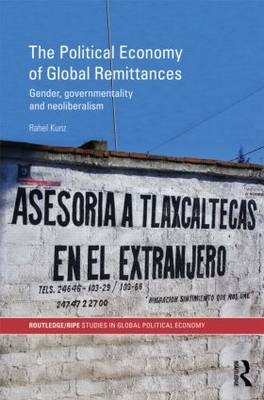 The Political Economy of Global Remittances -  Rahel Kunz