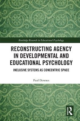 Reconstructing Agency in Developmental and Educational Psychology - Paul Downes